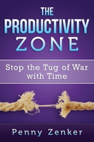 The Productivity Zone: Stop the Tug of War with Time 0986307505 Book Cover