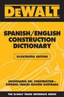 DEWALT Spanish/English Construction Dictionary: Illlustrated Edition (Dewalt Trade Reference Series) 0977000397 Book Cover