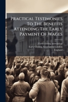 Practical Testimonies To The Benefits Attending The Early Payment Of Wages: With Introductory Remarks... 1278792929 Book Cover