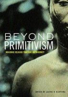 Beyond Primitivism: Indigenous Religious Traditions and Modernity 041527320X Book Cover