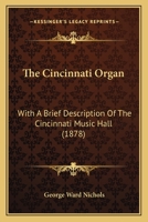 The Cincinnati Organ: With a Brief Description of the Cincinnati Music Hall 1017972206 Book Cover
