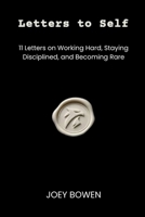 LETTER TO SELF: 11 Letters on Working Hard, Staying Disciplined, and Becoming Rare B0HBRGHRHY Book Cover