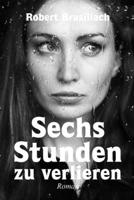 Sechs Stunden zu verlieren, Roman (German Edition) 131203887X Book Cover