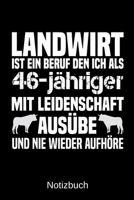 Landwirt ist ein Beruf den ich als 46-j�hriger mit Leidenschaft aus�be und nie wieder aufh�re: A5 Notizbuch f�r alle Landwirte - Liniert 120 Seiten - Geschenk zum Geburtstag - Weihnachten - Vatertag - 1699314144 Book Cover