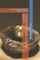 From the Cradle to the Grave (and beyond): Life’s pursuit for Financial Independence. 1693811634 Book Cover
