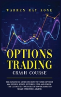 Options Trading Crash Course: The Advanced Guide On How To Trade Options On Stocks, Bonds, Futures, Etfs And Forex. The Ultimate Strategies Of Top Traders To Make Cash For A Living B08B32KJ4V Book Cover