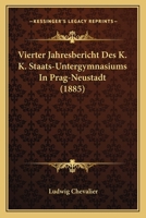 Vierter Jahresbericht Des K. K. Staats-Untergymnasiums In Prag-Neustadt (1885) 1160037019 Book Cover