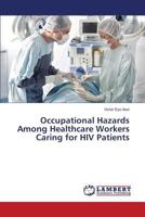 Occupational Hazards Among Healthcare Workers Caring for HIV Patients 3659741205 Book Cover