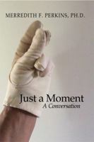 Just a Moment: A Conversation 1480943525 Book Cover