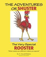 The Adventures of Shuster: The Very Special Rooster 069205085X Book Cover
