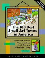 The 100 Best Small Art Towns in America: Discover Creative Communities, Fresh Air, and Affordable Living 1562614053 Book Cover