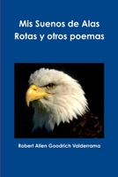 MIS Suenos de Alas Rotas y Otros Poemas 1312655313 Book Cover