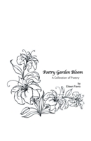Poetry Garden Bloom : A Collection of Poetry 1663206155 Book Cover