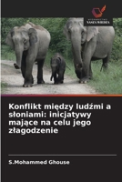Konflikt miedzy ludzmi a sloniami: inicjatywy majace na celu jego zlagodzenie 6209061591 Book Cover