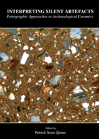 Interpreting Silent Artefacts: Petrographic Approaches to Archaeological Ceramics 190573929X Book Cover