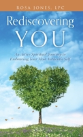 Rediscovering You: An Active Spiritual Journey to Embracing Your Most Authentic Self 166289483X Book Cover
