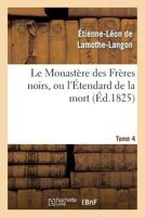 Le Monastère Des Frères Noirs, Ou L'Étendard de La Mort. Tome 4 2011867207 Book Cover