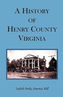 A History of Henry County, Virginia with Biographical Sketches of its most Prominent Citizens and Genealogical Histories of Half a Hundred of its Oldest Families 0788423029 Book Cover