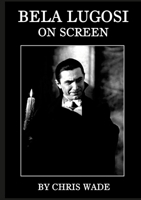 Bela Lugosi: On Screen 1447608178 Book Cover