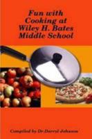 Fun with Cooking at Wiley H. Bates Middle School 1300875135 Book Cover