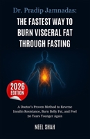 Dr. Pradip Jamnadas: The Fastest Way to Burn Visceral Fat Through Fasting: A Doctor’s Proven Method to Reverse Insulin Resistance, Burn Belly Fat, and Feel 20 Years Younger Again B0FW6TCPFJ Book Cover