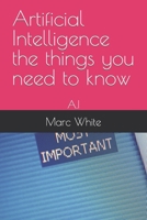 Artificial Intelligence the things you need to know: A.I B0BVPLBNR7 Book Cover