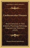 Cardiovascular Diseases: Recent Advances In Their Anatomy, Physiology, Pathology, Diagnosis And Treatment 1436797535 Book Cover