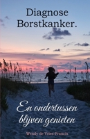 Diagnose Borstkanker. En ondertussen blijven genieten. (Dutch Edition) B0FH5TSYZN Book Cover