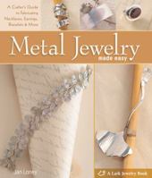 Metal Jewelry Made Easy: A Crafter's Guide to Fabricating Necklaces, Earrings, Bracelets & More 1600594735 Book Cover