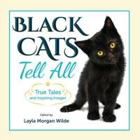 Black Cats Tell All: True Tales And Inspiring Images 0998059196 Book Cover