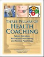 Three Pillars of Health Coaching: Patient Activation, Motivational Interviewing and Positive Psychology 1936186985 Book Cover