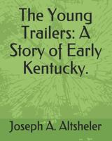 The Young Trailers: A Story of Early Kentucky 1546353038 Book Cover