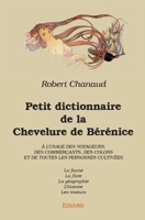 Petit dictionnaire de la Chevelure de Bérénice: La faune La flore La géographie L'histoire Les moeurs (French Edition) 2414216735 Book Cover