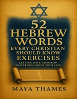 52 Hebrew Words Every Christian Should Know Exercises: Letting Dave Adamson Doctrines Guide Your Life B0FX2KNJYP Book Cover