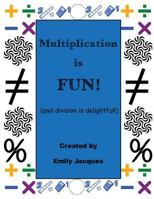Multiplication Is Fun!: And Division Is Delightful 1541261879 Book Cover