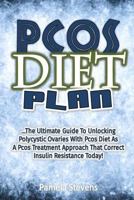Pcos Diet Plan: The Ultimate Guide to Unlocking Polycystic Ovaries With Pcos Diet As a Pcos Treatment Approach That Correct Insulin Re 1539367959 Book Cover