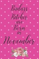 Badass Bitches are Born in November: Cute Funny Journal / Notebook / Diary Gift for Women, Perfect Birthday Card Alternative For Coworker or Friend (Blank Line 110 pages) 1691043125 Book Cover