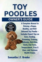 TOY POODLES OWNER’S GUIDE: A Complete Manual to Raising a Happy, Healthy, and Well-Behaved Toy Poodle – Includes Expert Tips on Care, Feeding, ... Pros & Cons, and Common Health Issues. B0F8J13TH6 Book Cover