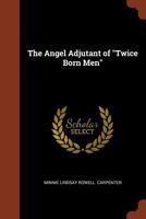 The Angel Adjutant of Twice Born Men 1374975184 Book Cover