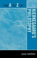 A to Z of Kierkegaard's Philosophy 0810875845 Book Cover