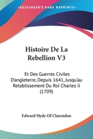 Histoire De La Rebellion Et Des Guerres Civiles D'angleterre: Depuis 1641 Jusqu'au Retablissement Du Roi Charles Ii, Volume 3... 1166071073 Book Cover