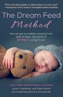 The Dream Feed Method: How We Got Our Babies Sleeping from Dusk Till Dawn.  Without Crying-It-Out 1543932371 Book Cover