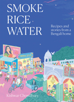 Smoke, Rice, Water: Flavours from the Bay of Bengal and Beyond 1743799349 Book Cover
