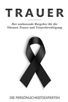 Trauer: Der umfassende Ratgeber für die Themen Trauer und Trauerbewältigung (German Edition) B087SLMTBB Book Cover