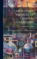 Laboratory Manual of General Chemistry: With Exercises in the Preparation of Inorganic Substances 1020049855 Book Cover