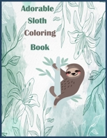 Adorable Sloth Coloring Book: This Adorable Sloth Coloring book is specially designed for kids Ages 4 and above and Even the adults can enjoy this adorable sloth coloring book B08HGTSZGZ Book Cover