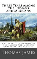 Three years among the Indians and Mexicans [electronic resource] 1916 [Hardcover] 1537459554 Book Cover