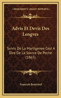 Advis Et Devis Des Lengves: Svivis De La Martigenee Cest A Dire De La Sovrce De Peche (1865) 1160282242 Book Cover