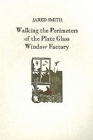 Walking the Perimeters of the Plate Glass Factory 0913559660 Book Cover