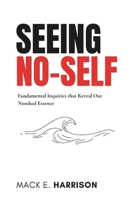 Seeing No-Self: Fundamental Inquiries that Reveal Our Nondual Essence B0DRJ9T9JQ Book Cover